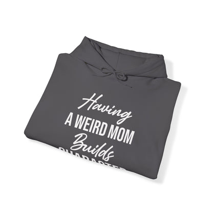 Having A Weird Mom Builds Character Funny Mothers Day Hoodie for Men Women