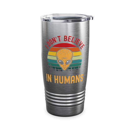 Funny I Dont Believe In Humans Alien Space UFO Lovers Tee Tumbler Men Women Travelers