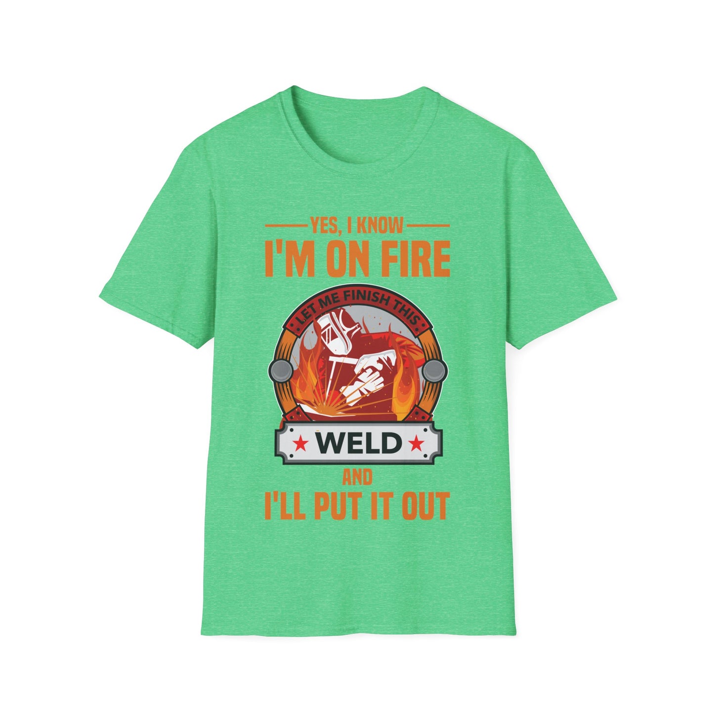 Funny I Know I Am On FIre Let Me Finish This Weld Welder Smith T-Shirt