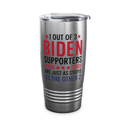 Funny 1 Out Of 3 Biden Supporters Are As Stupid As The Other 2 Anti Biden Tumbler