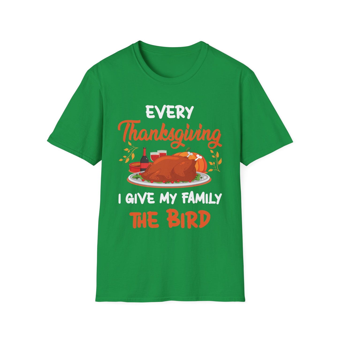 Every Thanksgiving I Give My Family The Bird Funny Dinner T-Shirt For Men Women T-Shirt