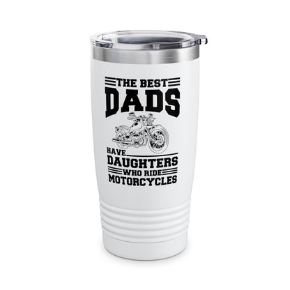 The Best Dads Have Daughters Who Ride Motorcycles Lady Biker Rider Bike Tumbler For Women