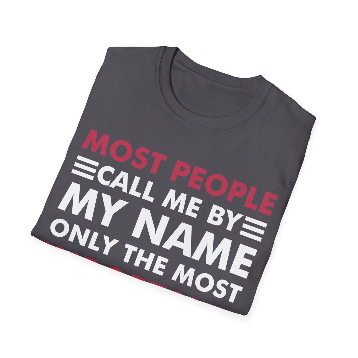 People Call Me By My Name Only The Most Important Call Me Mom Mothers Day T-Shirt