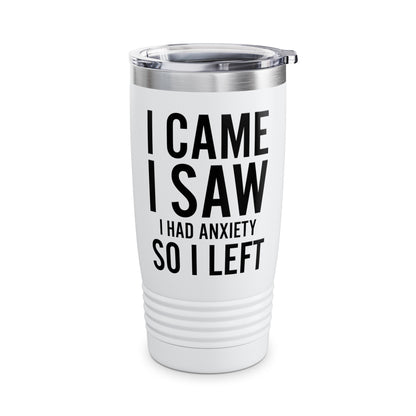 Funny I Came I Saw I Had Anxiety So I Left Sarcastic  For Men Women Tumbler