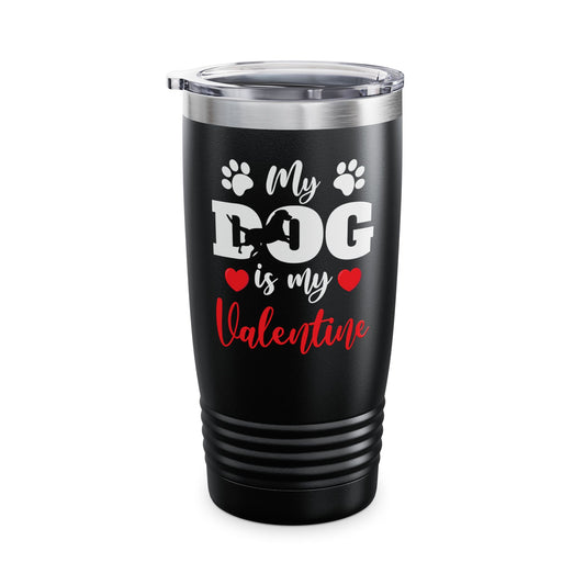 Funny My Dog is My Valentine Dog Lovers Tumbler For Men Women Tumbler