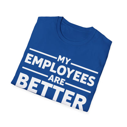 My Employees are Better Than Yours Funny Boss Team Work Appreciation T-Shirt