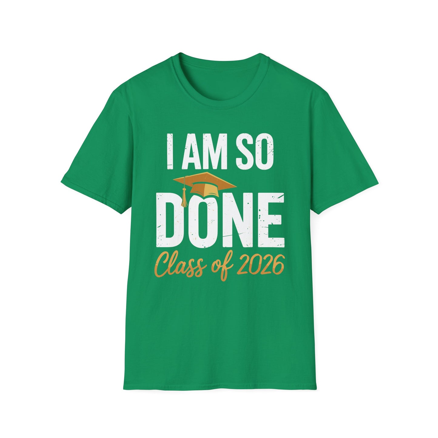Class of 2026 I Am So Done Graduation For Him Her Women Men T-Shirt