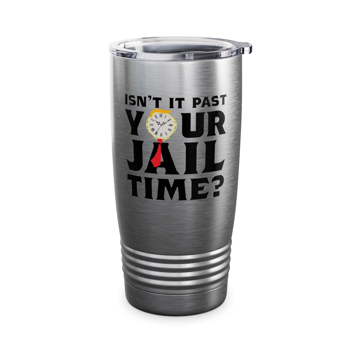 Isn’t It Past Your Jail Time Funny Saying Joke Humour Tumbler For Men Women Tumbler