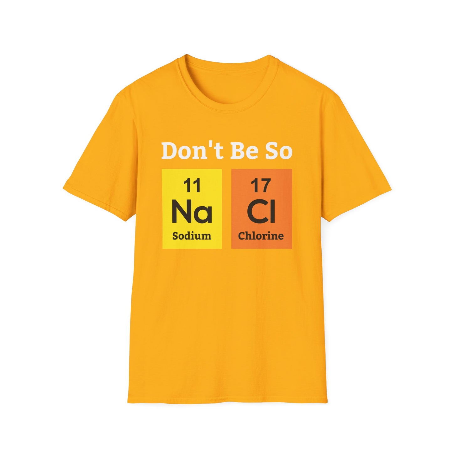 Funny Don't Be So Salty NaCl Chemistry Science Nerdy Nerd Novelty T-Shirt