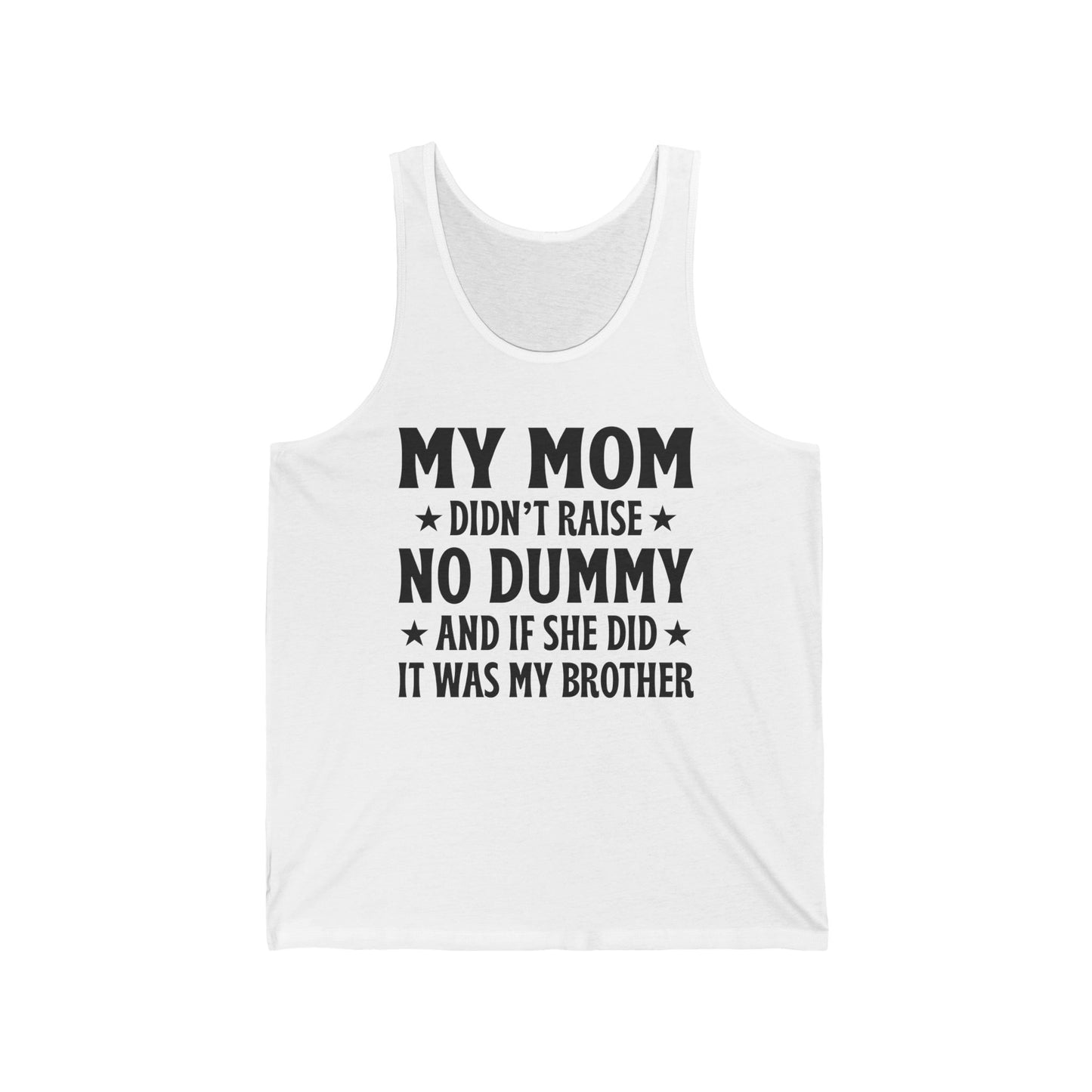Funny Mom Didn't Raise No Dummy And If She Did It Was My Brother Sarcastic Tank Top