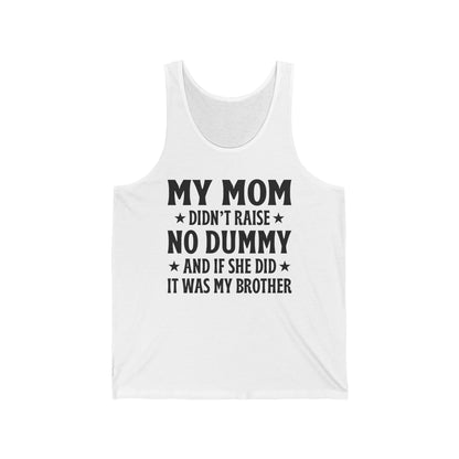 Funny Mom Didn't Raise No Dummy And If She Did It Was My Brother Sarcastic Tank Top