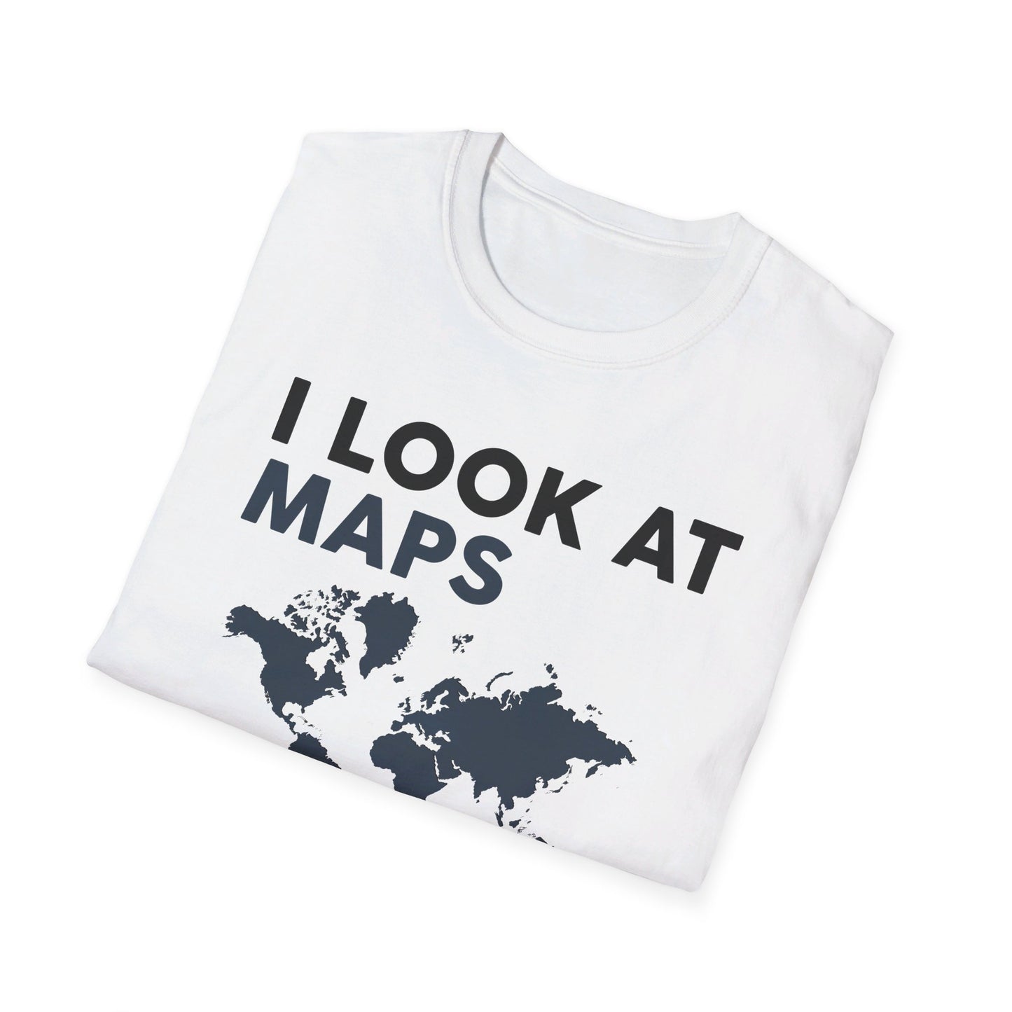 Funny I look At Maps and I Know Things Teacher Geographer Geography T-Shirt For Men Women T-Shirt