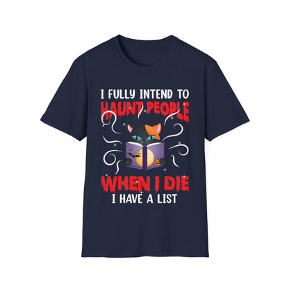 Funny I Fully Intend To Haunt People When I Die I Have A List Scary Cat Halloween shirt Men Women T-Shirt