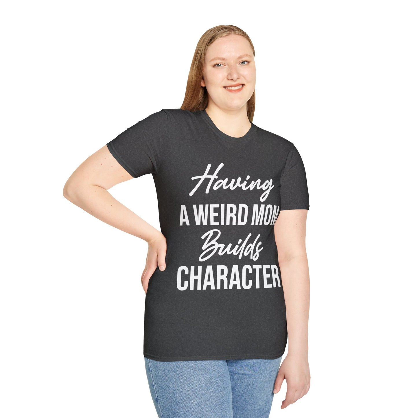 Having A Weird Mom Builds Character Funny Mothers Day T-Shirt for Men Women