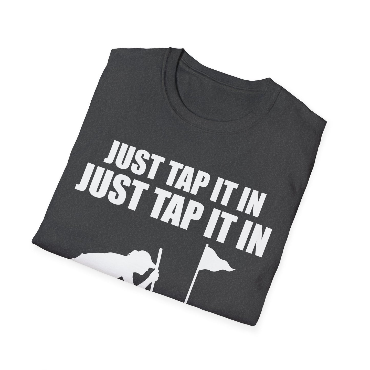Just Tap It In Just Tap It In Give It A Little Tappy Tap Funny Golfer T-Shirt For Men WomenT-Shirt