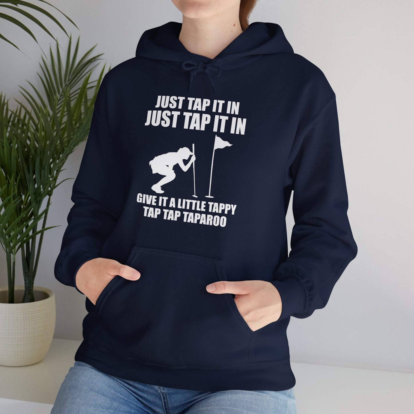 Just Tap It In Just Tap It In Give It A Little Tappy Tap Funny Golfer Hoodie For Men Women Hoodie