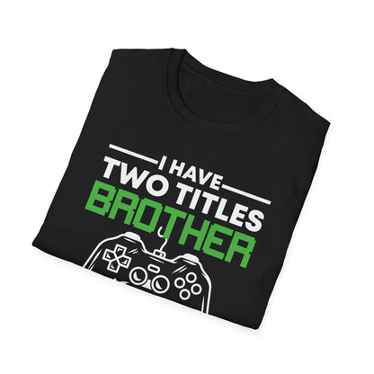 Funny I Have Two Titles Brother And Gamer Gaming Gift T-Shirt