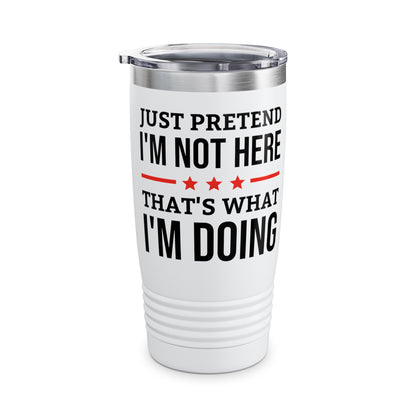 Funny Just Pretend I Am Not Here Introvert Tumbler For Men Women Travelers