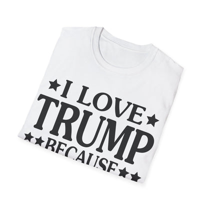 Funny I Love Trump Because He Pisses Off The People I Can't Stand T-Shirt For Men Women T-Shirt