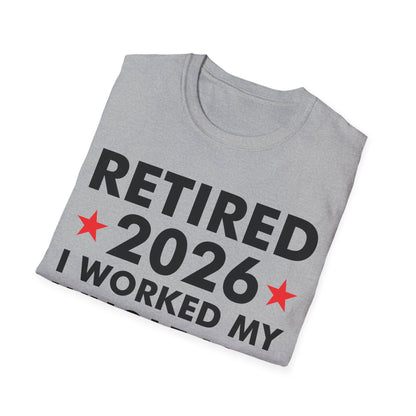 Retired 2026 I Worked My Whole Life for This Shirt Retirement T-Shirt Men Women
