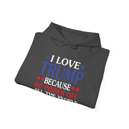 Funny I Love Trump Because He Pisses Off The People I Can't Stand Hoodie For Men Women Hoodie