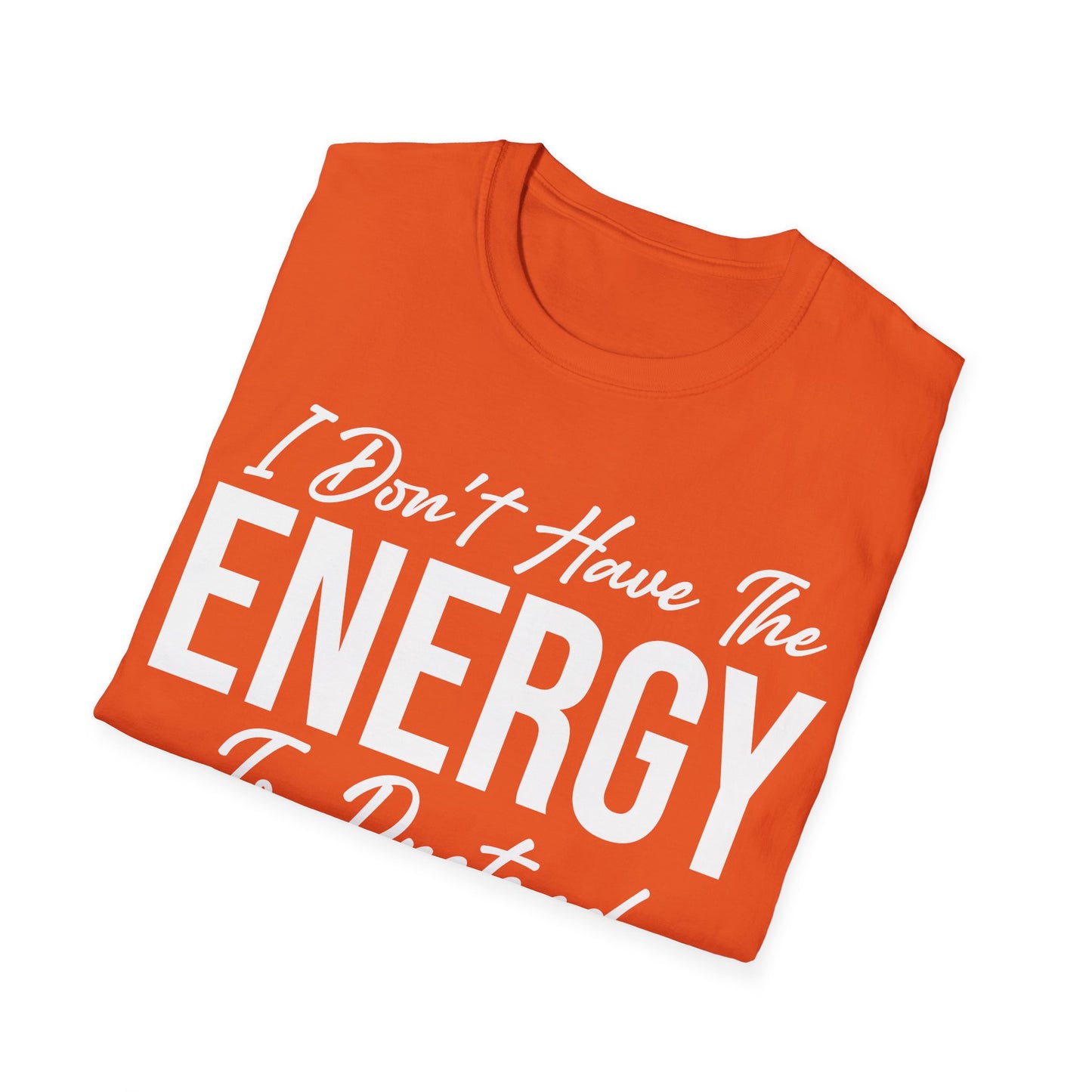 I Don't Have The Energy To Pretend I Like You Today Funny Sarcastic T-Shirt