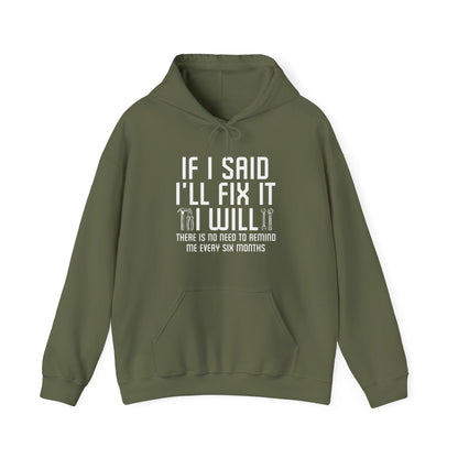 Funny If I said I'll Fix I will There is No Need to Remind Me Fun Lazy Sarcasm Hoodie