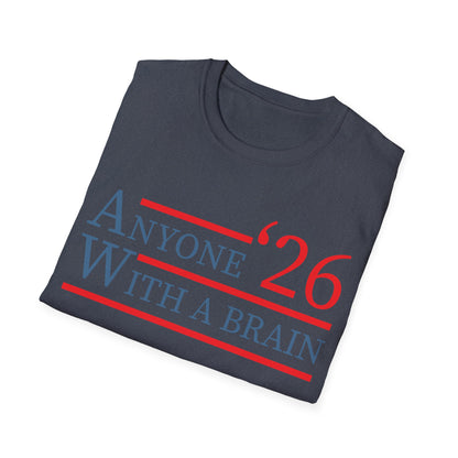 Anyone With A Brain 2026 Funny Presidential Election T-Shirt For Men Women