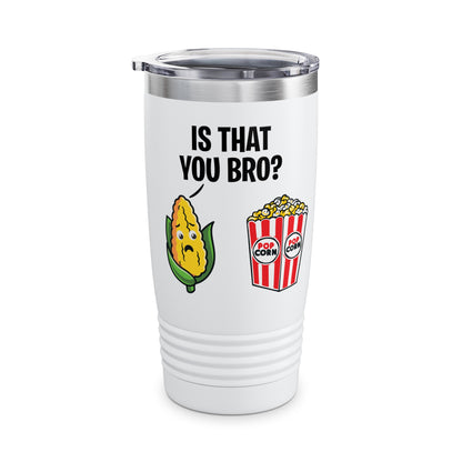 Popcorn Corn Cob Is That You Bro Popcorn Funny Tumbler