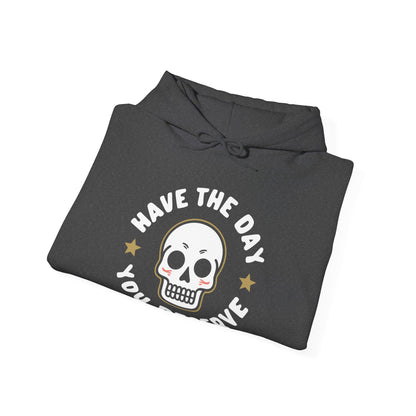 Funny Have The Day You Deserve Skull Sarcastic Hoodie For Men Women Hoodie
