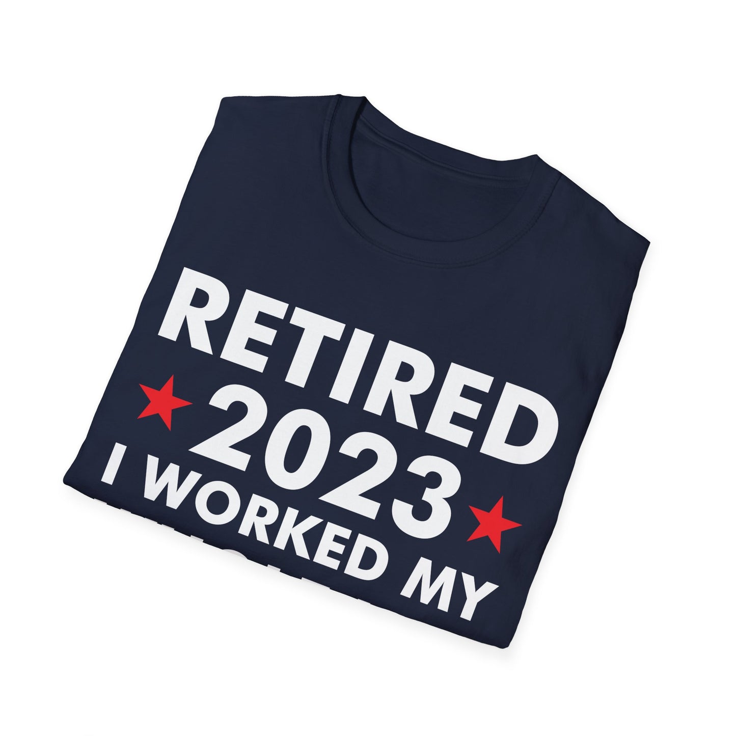 Retired 2023 I Worked My Whole Life for This Shirt Retirement T-Shirt Men Women