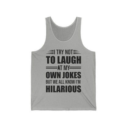 Funny I Try Not to Laugh at My Own Jokes But We All Know I'm Hilarious Tank Top For Men Women Comedian