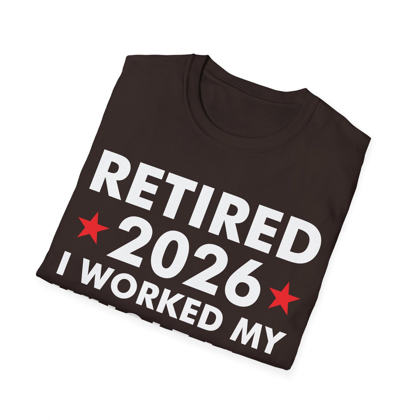 Retired 2026 I Worked My Whole Life for This Shirt Retirement T-Shirt Men Women