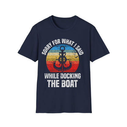 Funny Sorry for What I Said While Docking The Boat Sarcastic T-Shirt