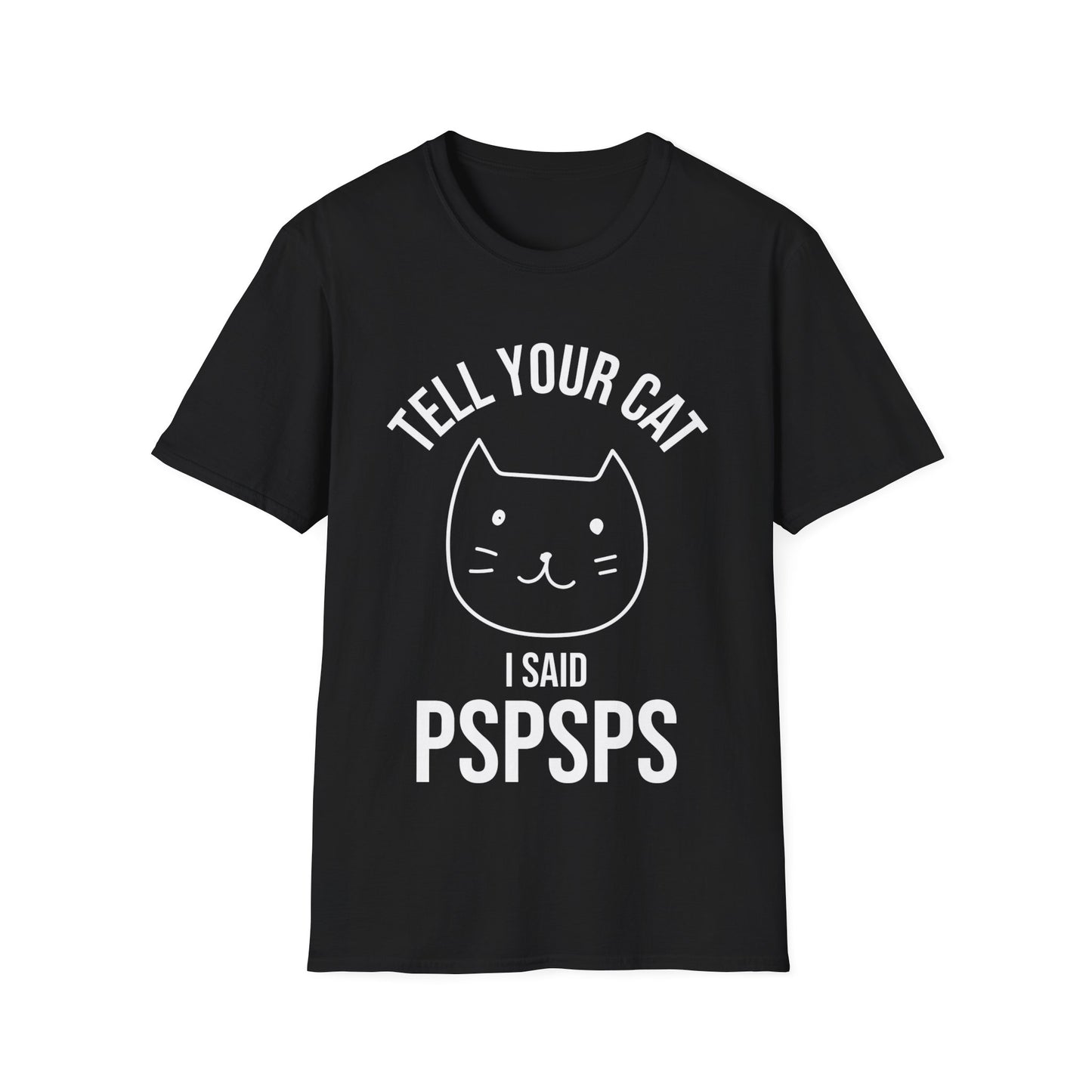 Funny Tell Your Cat I Said Pspsps Cat Lover Kitten T-Shirt Men Women