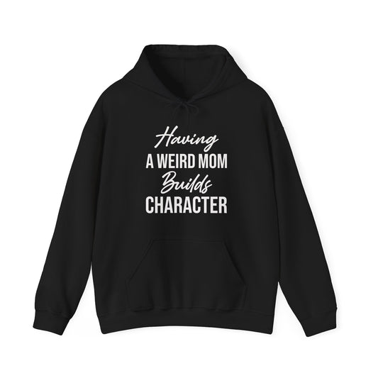 Having A Weird Mom Builds Character Funny Mothers Day Hoodie for Men Women