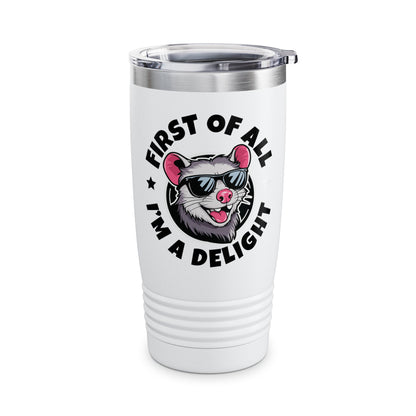 Funny First Of All I'm A Delight Sarcastic Angry Opossum Possum Tumbler For Men Women Tumbler