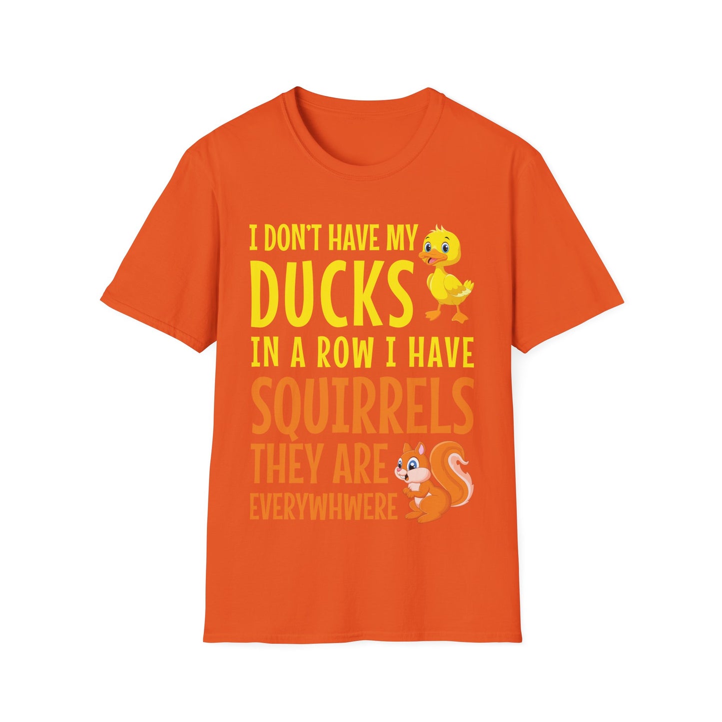 Funny I Don't Have My Ducks In A Row Squirrels They Are Everywhere Sarcastic T-Shirt For Men Women T-Shirt