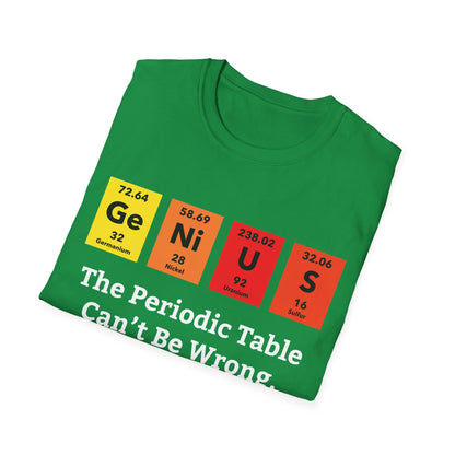 Funny Genius The Periodic Table Can't Be Wrong Sarcastic Chemistry Nerd Tshirt M