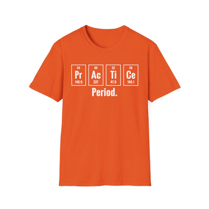 Practice Period Periodic Table Chemistry Chemist Student Science T-Shirt For Men Women T-Shirt