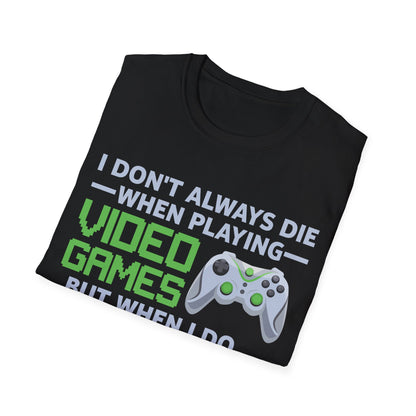 I Don't Always Die When Playing Video Games Controller Funny Gamer T-Shirt For Men Women