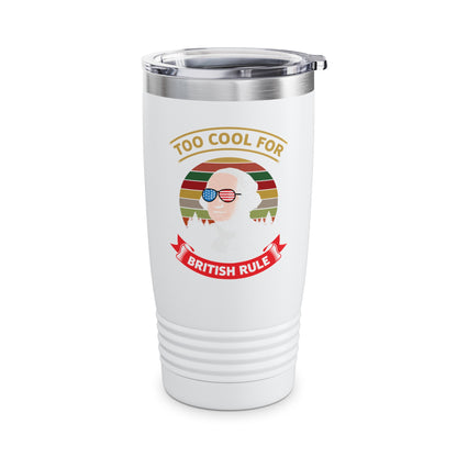 Funny Too Cool For British Rule 4th of July Fun Tumbler For Men Women