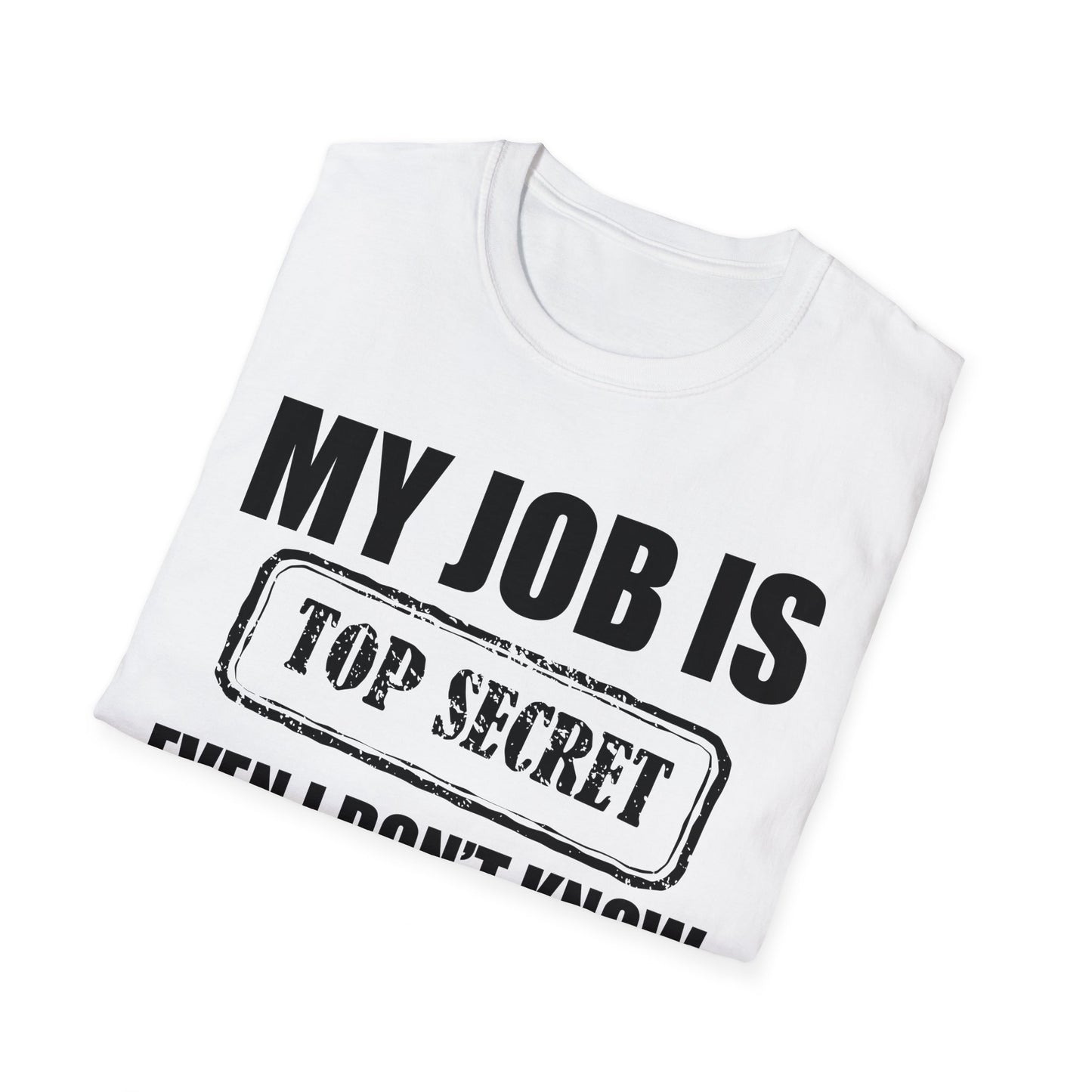 Funny My Job Is Top Secret Funny Occupation Sarcastic Joke Humor T-Shirt For Men Women T-Shirt