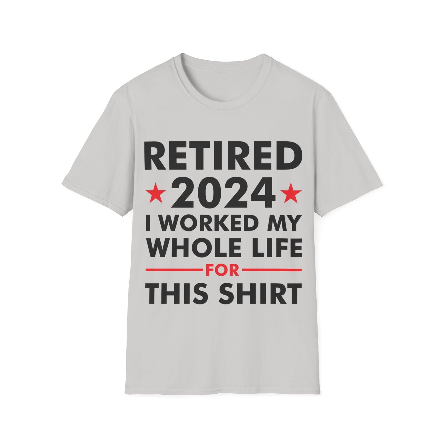 Retired 2024 I Worked My Whole Life for This Shirt Retirement T-Shirt Men Women