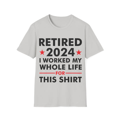 Retired 2024 I Worked My Whole Life for This Shirt Retirement T-Shirt Men Women