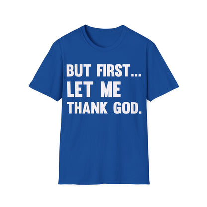 But First Let Me Thank God T-Shirt For Men Women T-Shirt