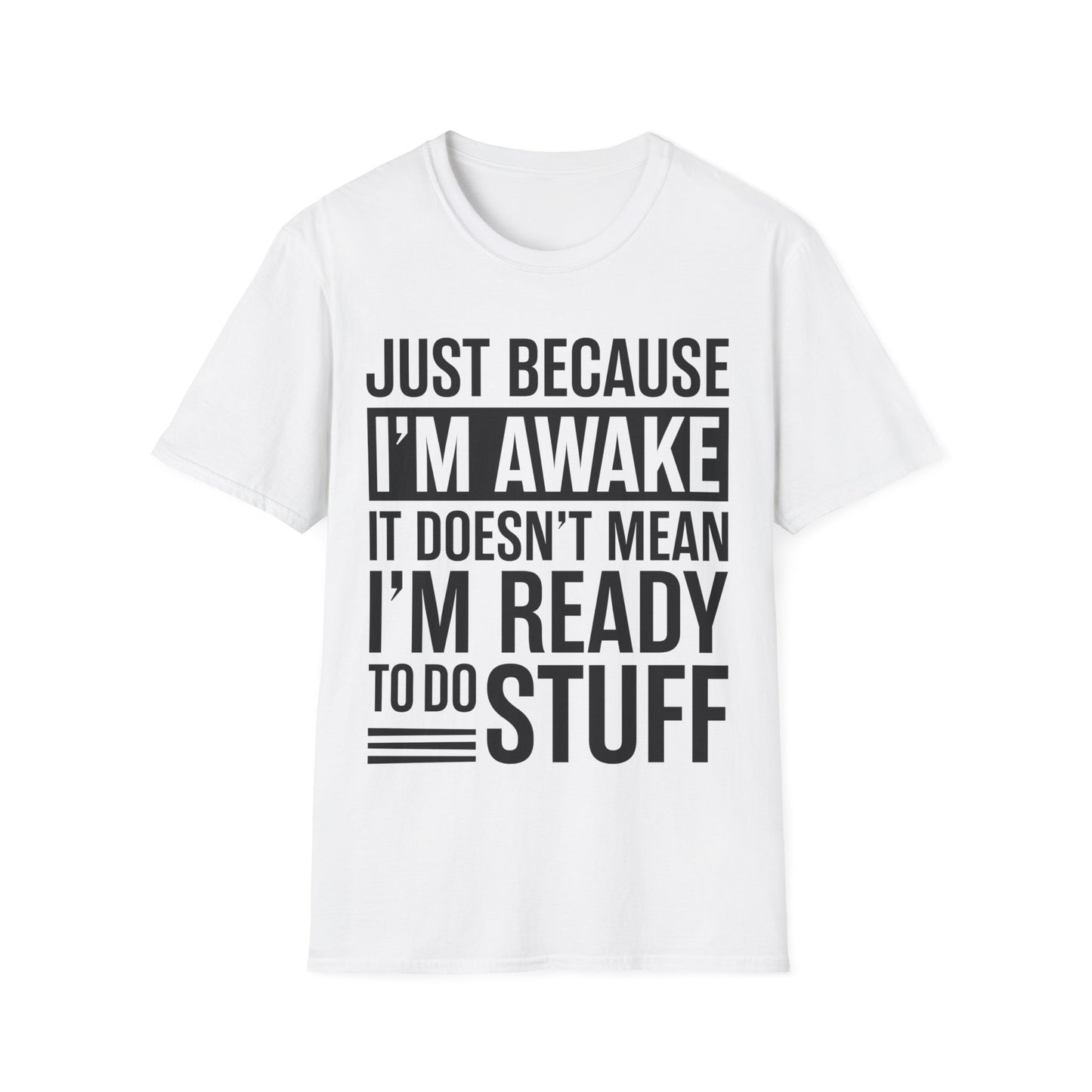 Just Because I'm Awake  Funny Saying Tweens and Teens T-Shirt For Men Women