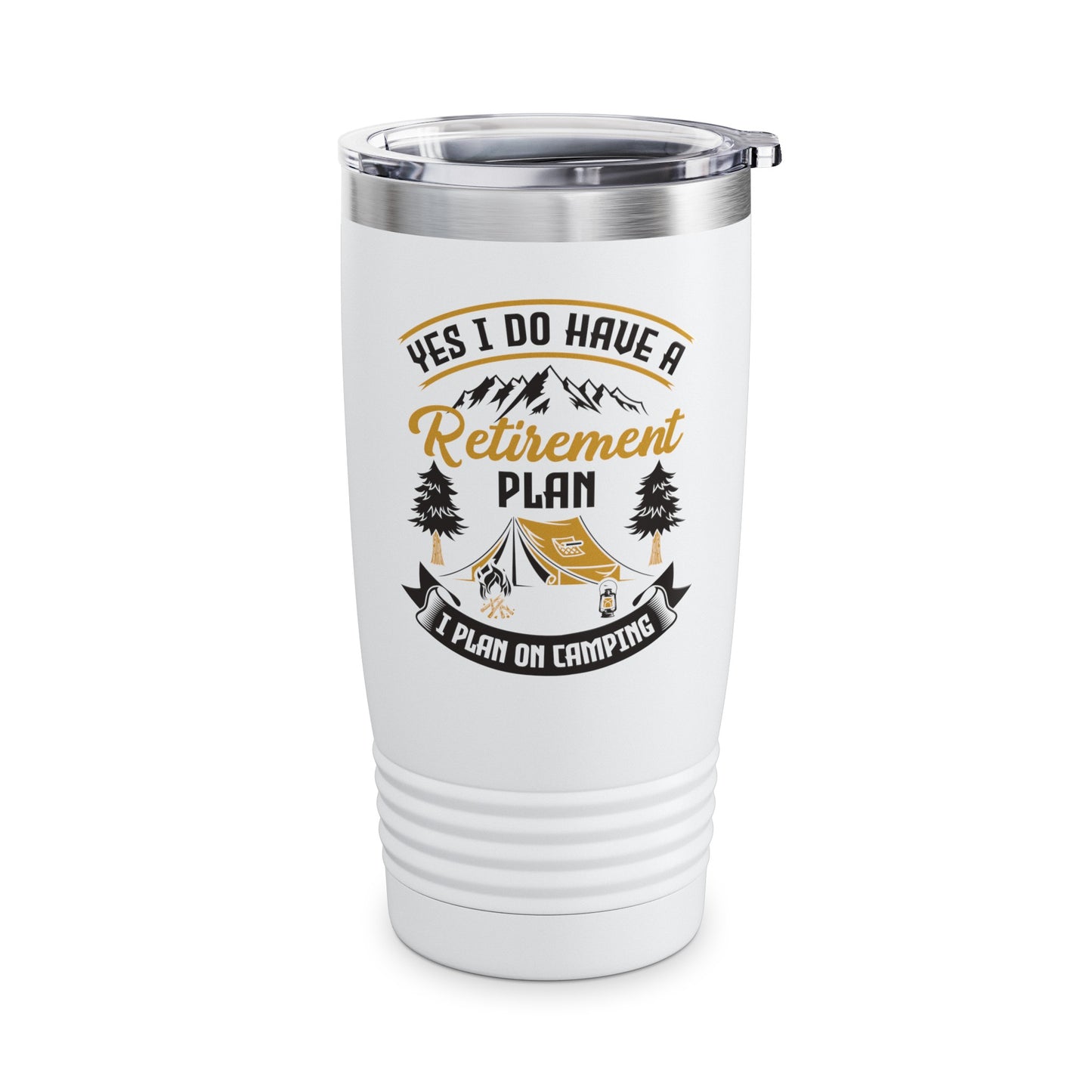 Yes I Do Have A Retirement Plan I Plan On Camping Camp Retired Tumbler Men Women Travelers