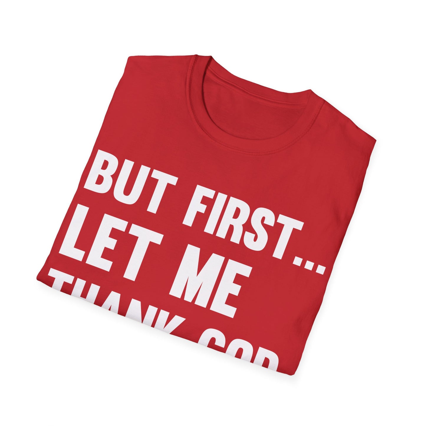 But First Let Me Thank God T-Shirt For Men Women T-Shirt