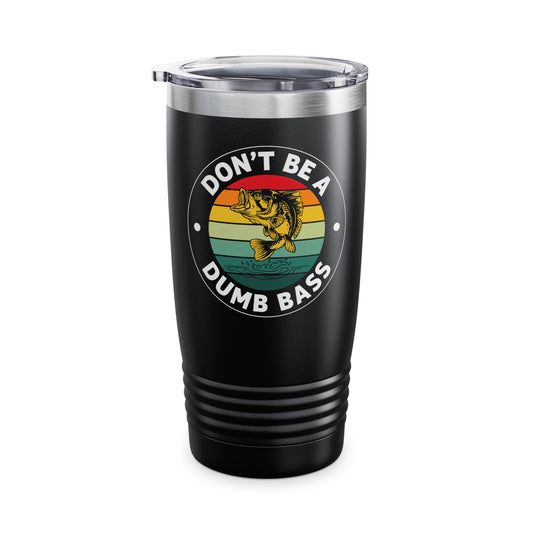 Funny Bass Fishing Don't Be A Dumb Bass Retro Mens Fishing Tumbler